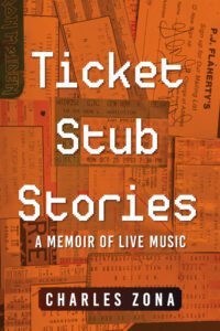 Ticket Stub Stories: A Memoir of Live Music by Charles Zona